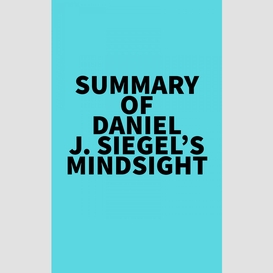 Summary of daniel j. siegel's mindsight