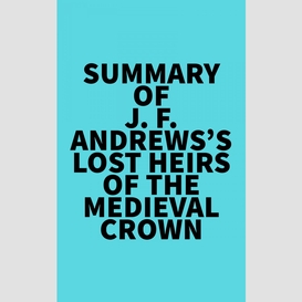 Summary of j. f. andrews's lost heirs of the medieval crown