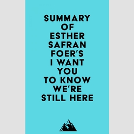 Summary of esther safran foer's i want you to know we're still here