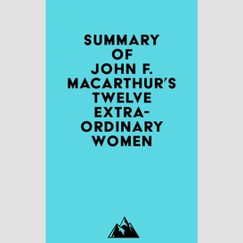 Summary of john f. macarthur's twelve extraordinary women