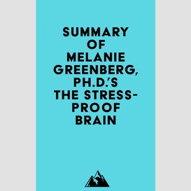 Summary of melanie greenberg, ph.d.'s the stress-proof brain