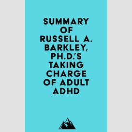 Summary of russell a. barkley, ph.d.'staking charge of adult adhd