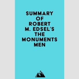 Summary of robert m. edsel's the monuments men