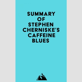 Summary of stephen cherniske's caffeine blues