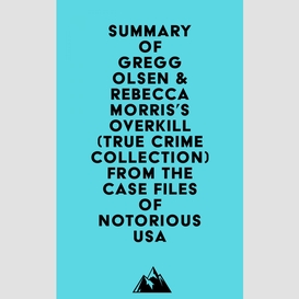 Summary of gregg olsen & rebecca morris's overkill (true crime collection) from the case files of notorious usa