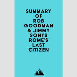 Summary of rob goodman & jimmy soni's rome's last citizen