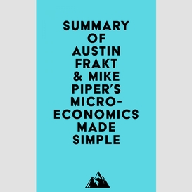 Summary of austin frakt & mike piper's microeconomics made simple