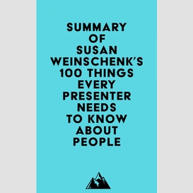 Summary of susan weinschenk's 100 things every presenter needs to know about people