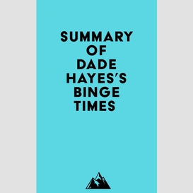 Summary of dade hayes's binge times