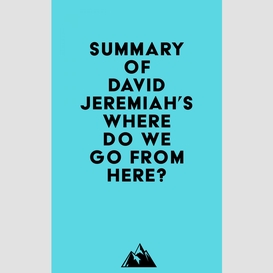 Summary of david jeremiah's where do we go from here?