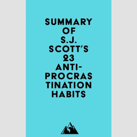 Summary of s.j. scott's 23 anti-procrastination habits