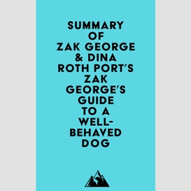 Summary of zak george & dina roth port's zak george's guide to a well-behaved dog