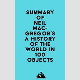 Summary of neil macgregor's a history of the world in 100 objects