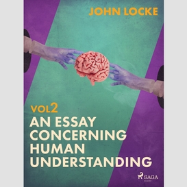 An essay concerning human understanding. volume two