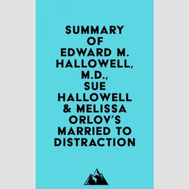 Summary of edward m. hallowell, m.d., sue hallowell & melissa orlov's married to distraction