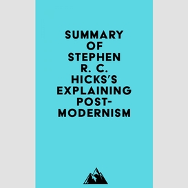 Summary of stephen r. c. hicks's explaining postmodernism