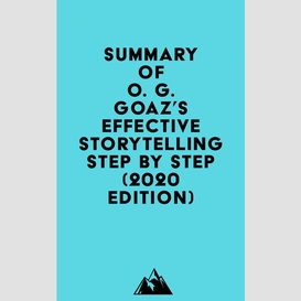 Summary of o. g. goaz's effective storytelling step by step (2020 edition)