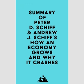 Summary of peter d. schiff & andrew j. schiff's how an economy grows and why it crashes