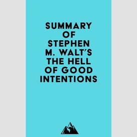 Summary of stephen m. walt's the hell of good intentions