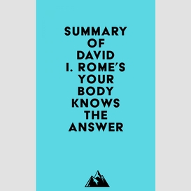 Summary of david i. rome's your body knows the answer