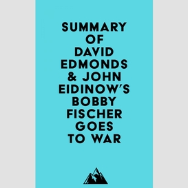 Summary of david edmonds & john eidinow's bobby fischer goes to war