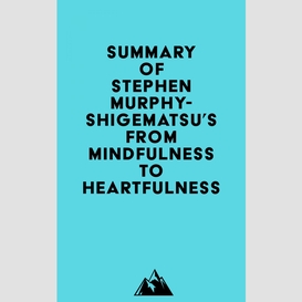 Summary of stephen murphy-shigematsu's from mindfulness to heartfulness