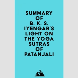 Summary of b. k. s. iyengar's light on the yoga sutras of patanjali