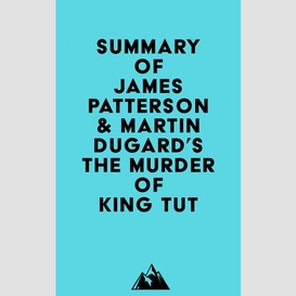 Summary of james patterson & martin dugard's the murder of king tut