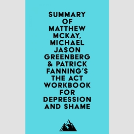 Summary of matthew mckay, michael jason greenberg & patrick fanning's the act workbook for depression and shame