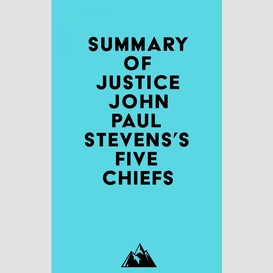 Summary of justice john paul stevens's five chiefs