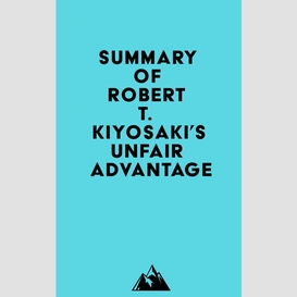 Summary of robert t. kiyosaki's unfair advantage