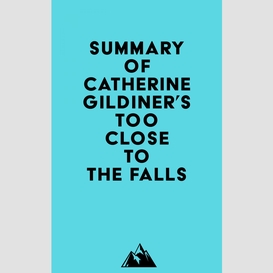 Summary of catherine gildiner's too close to the falls