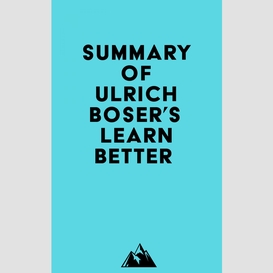 Summary of ulrich boser's learn better
