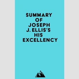 Summary of joseph j. ellis's his excellency