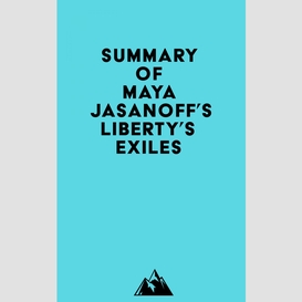 Summary of maya jasanoff's liberty's exiles