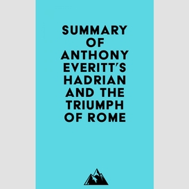 Summary of anthony everitt's hadrian and the triumph of rome