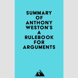 Summary of anthony weston's a rulebook for arguments