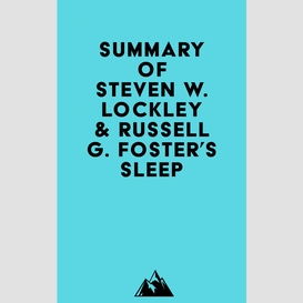 Summary of steven w. lockley & russell g. foster's sleep