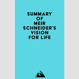 Summary of meir schneider's vision for life