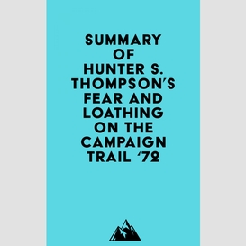 Summary of hunter s. thompson's fear and loathing on the campaign trail '72