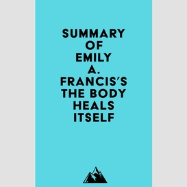 Summary of emily a. francis's the body heals itself