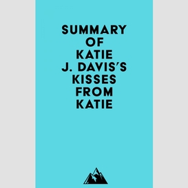 Summary of katie j. davis's kisses from katie