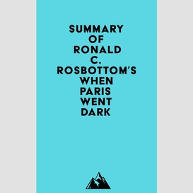 Summary of ronald c. rosbottom's when paris went dark
