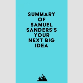 Summary of samuel sanders's your next big idea