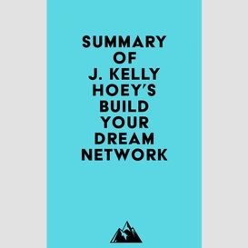 Summary of j. kelly hoey's build your dream network
