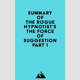 Summary of the rogue hypnotist's the force of suggestion part 1