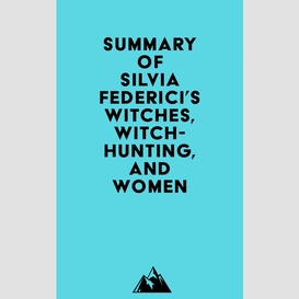 Summary of silvia federici's witches, witch-hunting, and women