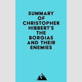 Summary of christopher hibbert's the borgias and their enemies