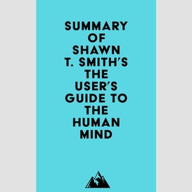 Summary of shawn t. smith's the user's guide to the human mind