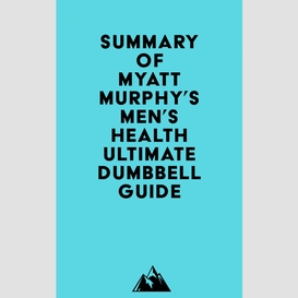 Summary of myatt murphy's men's health ultimate dumbbell guide